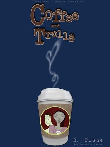 Coffee and Trolls (paranormal romance adventure)