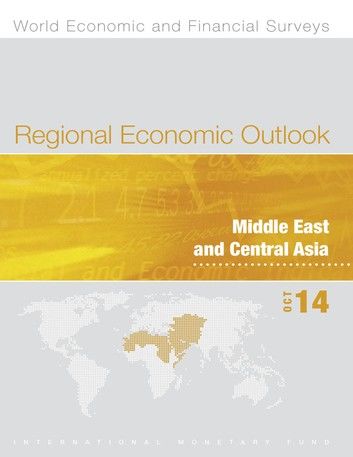 Regional Economic Outlook, Middle East and Central Asia, October 2014