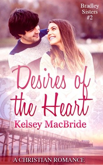 Desires of the Heart: A Christian Clean & Wholesome Contemporary Romance