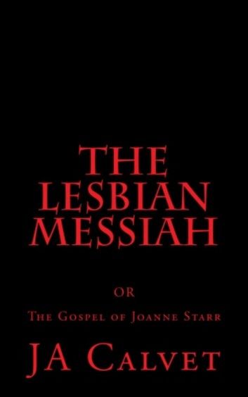The Lesbian Messiah. The Gospel of Joanne Starr