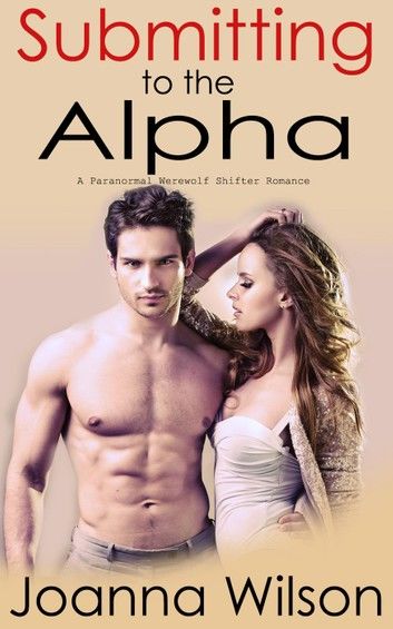 Submitting to the Alpha (Paranormal Werewolf Romance)