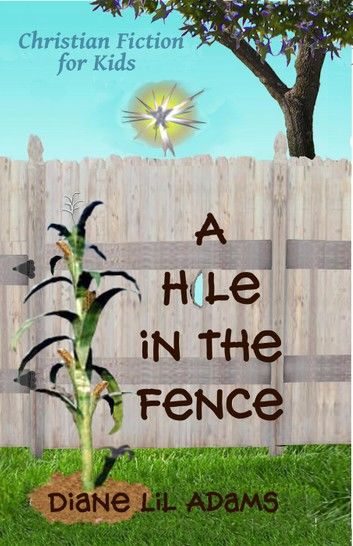 A Hole in the Fence - Christian Fiction for Kids