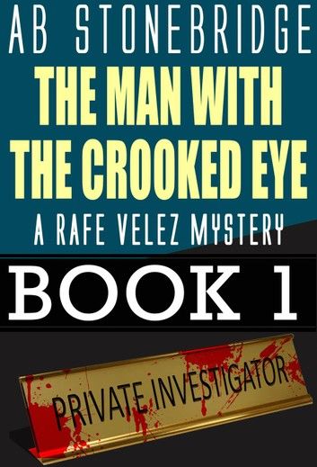 The Man with the Crooked Eye -- A Rafe Velez Mystery
