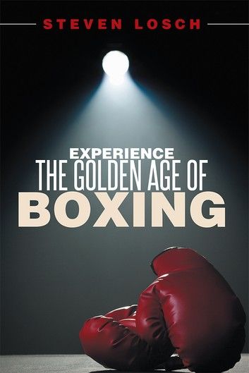 Experiencing the Golden Age of Boxing