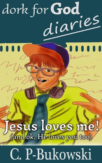 Dork for God Diaries- Jesus Loves Me! (And OK, He Loves You too.)