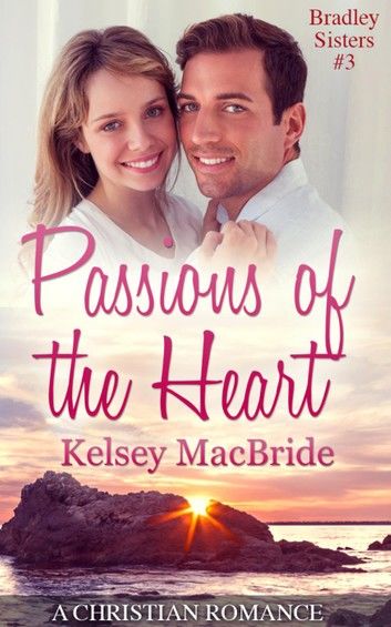 Passions of the Heart: A Christian Clean & Wholesome Contemporary Romance