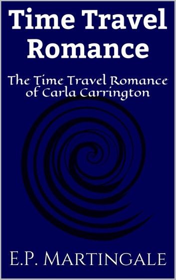 Time Travel Romance: The Time Travel Romance of Carla Carrington