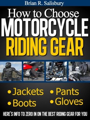 How to Choose Motorcycle Riding Gear That\