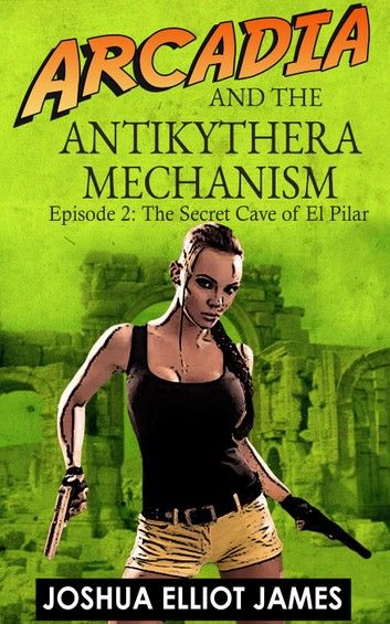 Arcadia And The Antikythera Mechanism: The secret cave of El Pilar