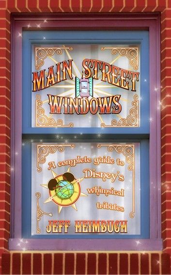 Main Street Windows: A Complete Guide to Disney\