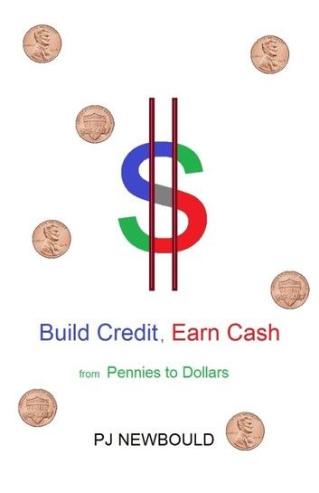Build Credit, Earn Cash : From Pennies to Dollars