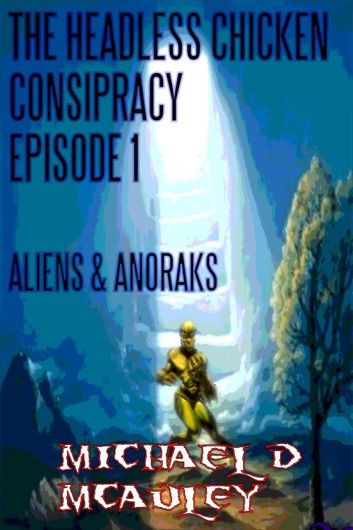 The Headless Chicken Conspiracy Episode 1: Aliens & Anoraks