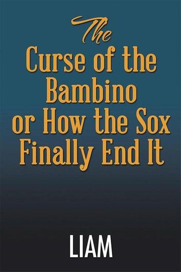 The Curse of the Bambino or How the Sox Finally End It