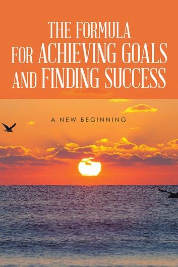 The Formula for Achieving Goals and Finding Success