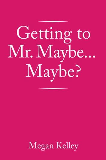 Getting to Mr. Maybe…maybe?