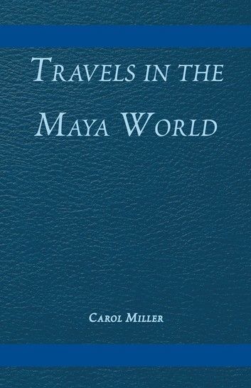 Travels in the Maya World