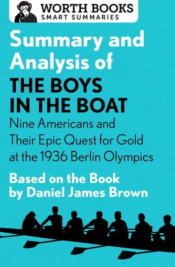 Summary and Analysis of The Boys in the Boat: Nine Americans and Their Epic Quest for Gold at the 1936 Berlin Olympics