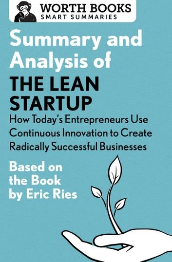 Summary and Analysis of The Lean Startup: How Today\