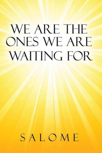 We Are the Ones We Are Waiting for