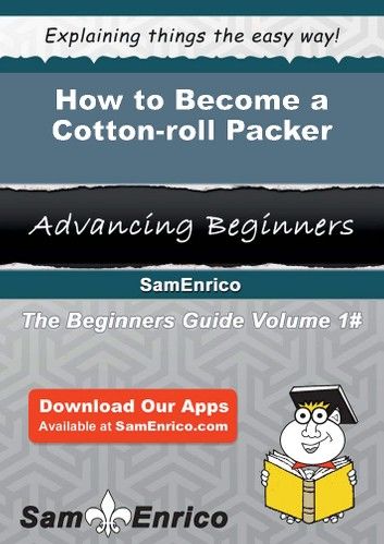 How to Become a Cotton-roll Packer