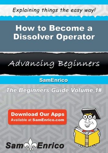 How to Become a Dissolver Operator