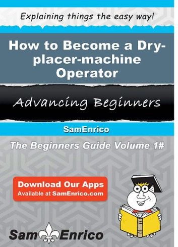 How to Become a Dry-placer-machine Operator