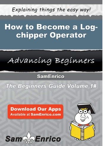 How to Become a Log-chipper Operator