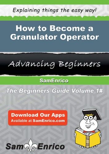 How to Become a Granulator Operator