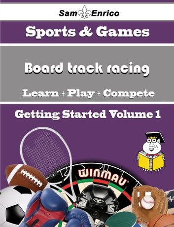 A Beginners Guide to Board track racing (Volume 1)