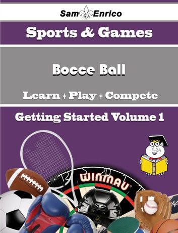 A Beginners Guide to Bocce Ball (Volume 1)