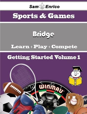 A Beginners Guide to Bridge (Volume 1)