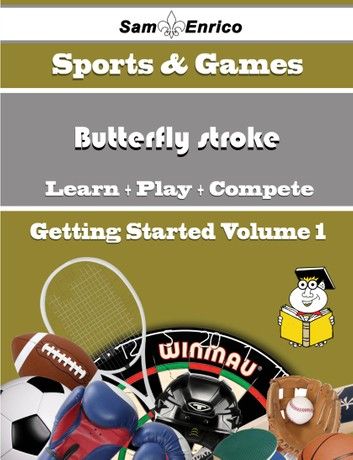 A Beginners Guide to Butterfly stroke (Volume 1)