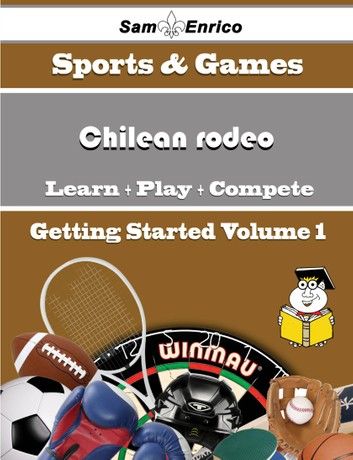 A Beginners Guide to Chilean rodeo (Volume 1)