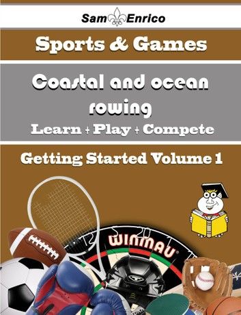 A Beginners Guide to Coastal and ocean rowing (Volume 1)