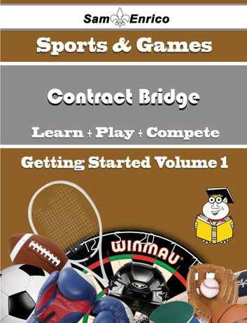 A Beginners Guide to Contract Bridge (Volume 1)