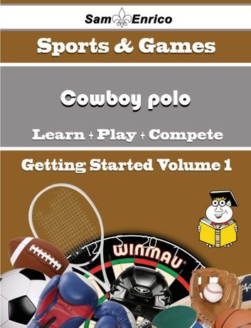 A Beginners Guide to Cowboy polo (Volume 1)