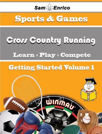 A Beginners Guide to Cross Country Running (Volume 1)