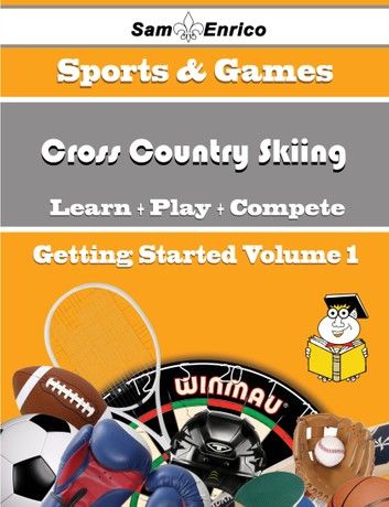 A Beginners Guide to Cross Country Skiing (Volume 1)