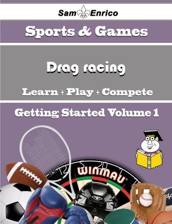 A Beginners Guide to Drag racing (Volume 1)