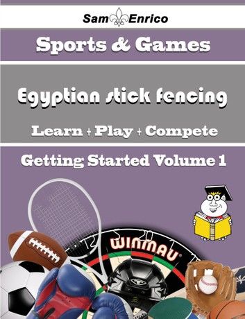 A Beginners Guide to Egyptian stick fencing (Volume 1)