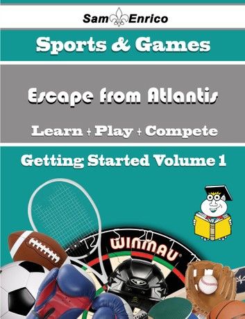 A Beginners Guide to Escape from Atlantis (Volume 1)