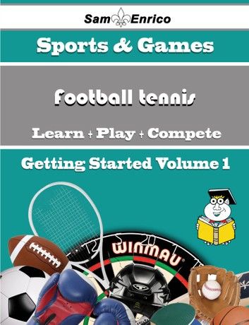 A Beginners Guide to Football tennis (Volume 1)