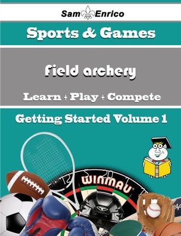 A Beginners Guide to Field archery (Volume 1)