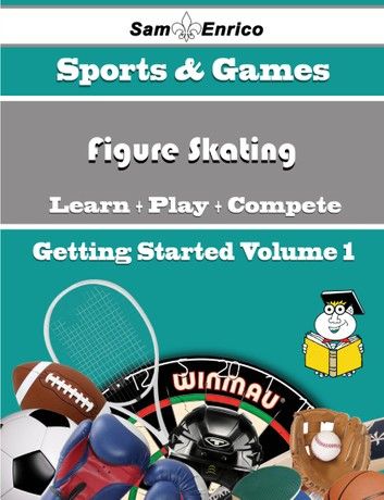 A Beginners Guide to Figure Skating (Volume 1)