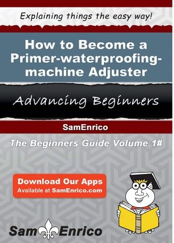 How to Become a Primer-waterproofing-machine Adjuster