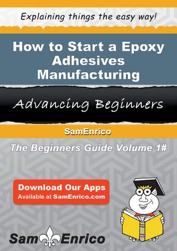 How to Start a Epoxy Adhesives Manufacturing Business