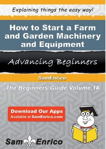 How to Start a Farm and Garden Machinery and Equipment Merchant Wholesaler Business