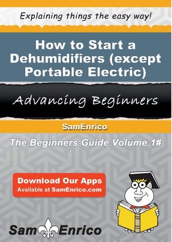 How to Start a Dehumidifiers (except Portable Electric) Manufacturing Business