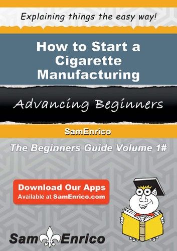 How to Start a Cigarette Manufacturing Business