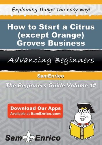 How to Start a Citrus (except Orange) Groves Business